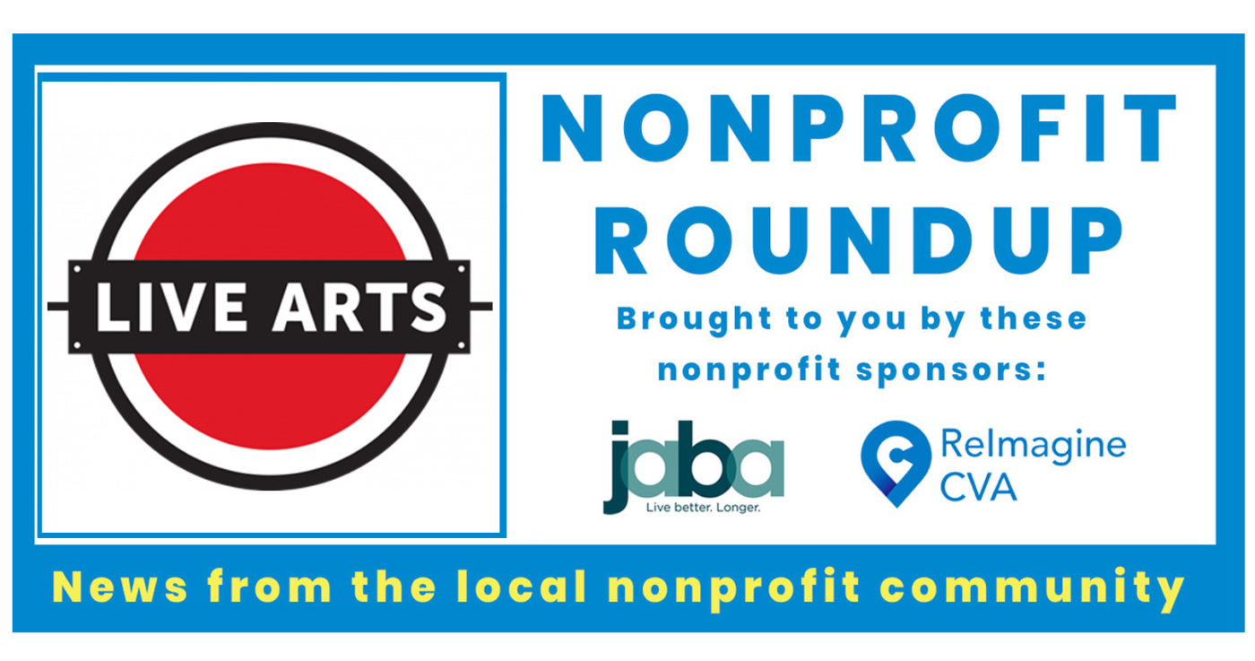 A blue and white box with the words, Nonprofit Roundup brought to you by these nonprofit sponsors JABA and ReImagnineCVA. The logo for Live Arts is in the left side of the blue box.